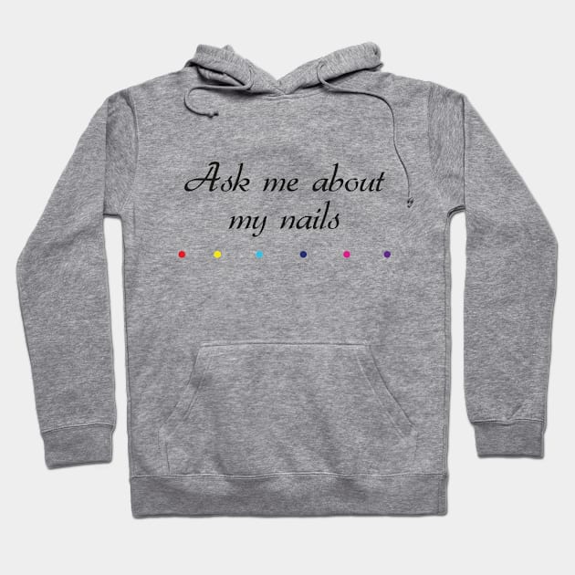 Ask me about my nails  Art Nail Polish  for Nails lover Hoodie by Shop design